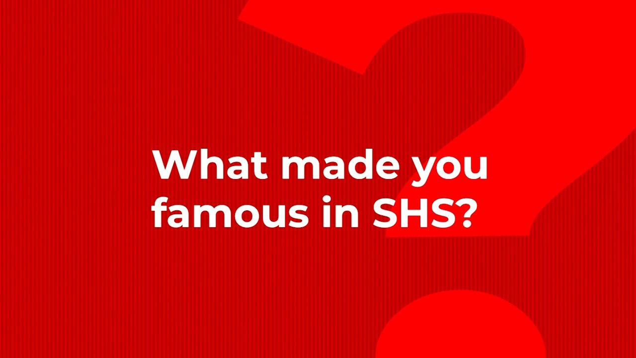 What made you famous in SHS? ⋆ RGG News
